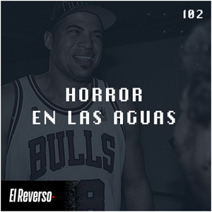 Horror en las aguas | Capítulo 102 | Podcast El Reverso, con Gonzalo Vázquez y Andrés Monje