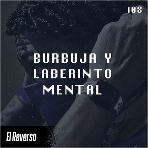 Burbuja y Laberinto mental | Capítulo 108 | Podcast El Reverso, con Gonzalo Vázquez y Andrés Monje