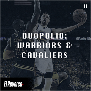 Duopolio: Warriors & Cavs | Capítulo 11 | Podcast El Reverso, con Gonzalo Vázquez y Andrés Monje