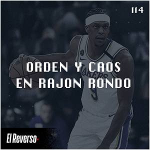 Orden y caos en Rajon Rondo | Capítulo 114 | Podcast El Reverso, con Gonzalo Vázquez y Andrés Monje
