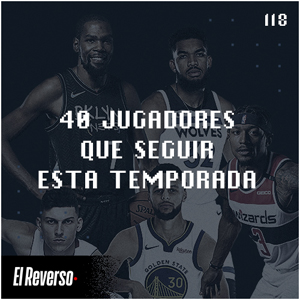 Cuarenta jugadores que seguir esta temporada | Capítulo 118 | Podcast El Reverso, con Gonzalo Vázquez y Andrés Monje