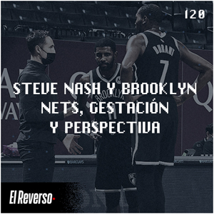 Steve Nash y Brooklyn Nets, gestación y perspectiva | Capítulo 120 | Podcast El Reverso, con Gonzalo Vázquez y Andrés Monje