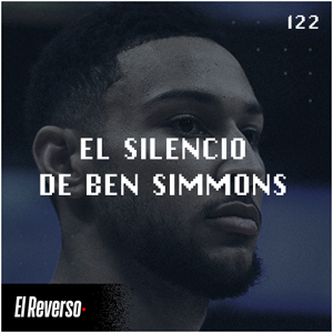 El silencio de Ben Simmons | Capítulo 122 | Podcast El Reverso, con Gonzalo Vázquez y Andrés Monje