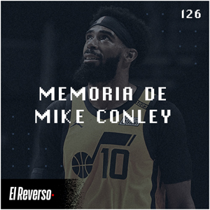 Memoria de Mike Conley | Capítulo 126 | Podcast El Reverso, con Gonzalo Vázquez y Andrés Monje