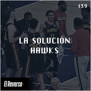 La solución Hawks | Capítulo 139 | Podcast El Reverso, con Gonzalo Vázquez y Andrés Monje