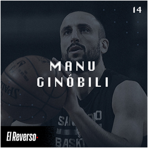 Manu Ginóbili | Capítulo 14 | Podcast El Reverso, con Gonzalo Vázquez y Andrés Monje
