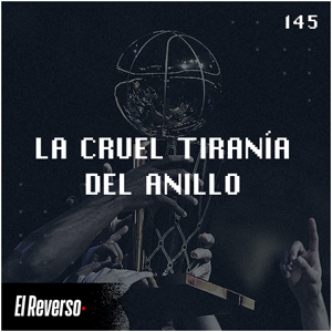La cruel tiranía del anillo | Capítulo 145 | Podcast El Reverso, con Gonzalo Vázquez y Andrés Monje
