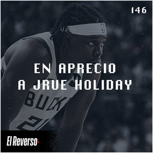 En aprecio a Jrue Holiday | Capítulo 146 | Podcast El Reverso, con Gonzalo Vázquez y Andrés Monje