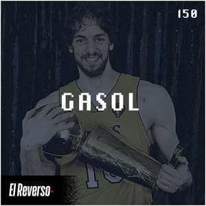 Gasol | Capítulo 150 | Podcast El Reverso, con Gonzalo Vázquez y Andrés Monje