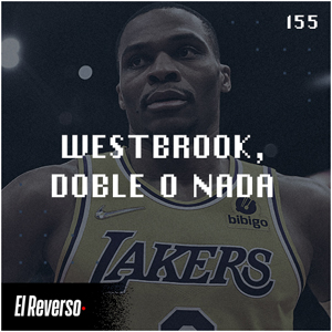 Westbrook, doble o nada | Capítulo 155 | Podcast El Reverso, con Gonzalo Vázquez y Andrés Monje
