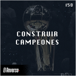 Construir campeones | Capítulo 158 | Podcast El Reverso, con Gonzalo Vázquez y Andrés Monje