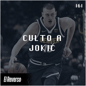 Culto a Jokic | Capítulo 161 | Podcast El Reverso, con Gonzalo Vázquez y Andrés Monje