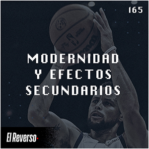 Modernidad y efectos secundarios | Capítulo 165 | Podcast El Reverso, con Gonzalo Vázquez y Andrés Monje