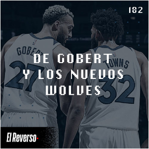 Podcast El Reverso, con Gonzalo Vázquez y Andrés Monje | Capítulo 182 | De Gobert y los nuevos Wolves