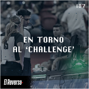 Podcast El Reverso, con Gonzalo Vázquez y Andrés Monje | Capítulo 187 | En torno al 'Challenge'