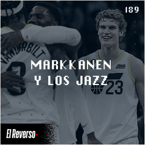 Markkanen y los Jazz | Capítulo 189 | Podcast El Reverso, con Gonzalo Vázquez y Andrés Monje