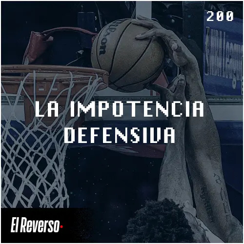 Podcast El Reverso, con Gonzalo Vázquez y Andrés Monje | Capítulo 200 | La impotencia defensiva