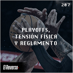 Playoffs, tensión física y reglamento | Capítulo 207 | Podcast El Reverso, con Gonzalo Vázquez y Andrés Monje
