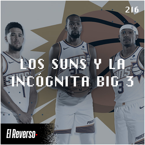Podcast El Reverso, con Gonzalo Vázquez y Andrés Monje | Capítulo 216 | Los Suns y la incógnita Big 3
