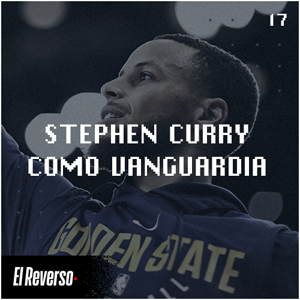 Stephen Curry como vanguardia | Capítulo 17 | Podcast El Reverso, con Gonzalo Vázquez y Andrés Monje