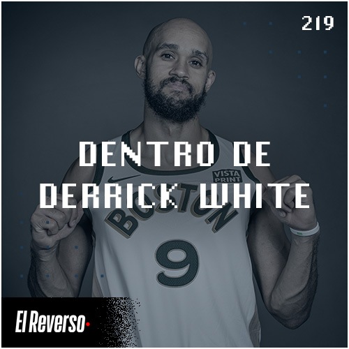 Dentro de Derrick White | Capítulo 219 | Podcast El Reverso, con Gonzalo Vázquez y Andrés Monje
