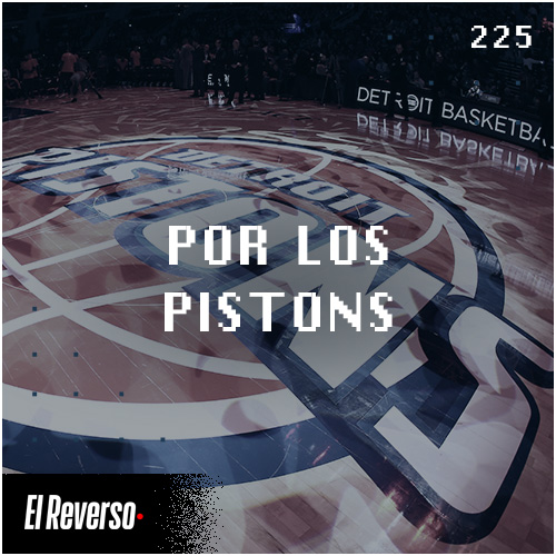 Por los Pistons | Capítulo 225 | Podcast El Reverso, con Gonzalo Vázquez y Andrés Monje
