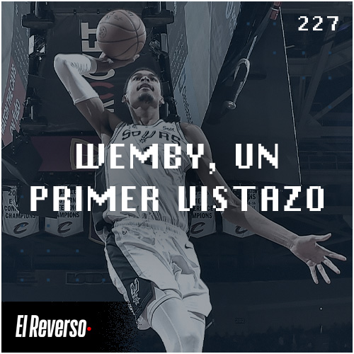 Wemby, un primer vistazo | Capítulo 227 | Podcast El Reverso, con Gonzalo Vázquez y Andrés Monje