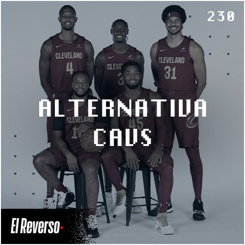 Alternativa Cavs | Capítulo 230 | Podcast El Reverso, con Gonzalo Vázquez y Andrés Monje