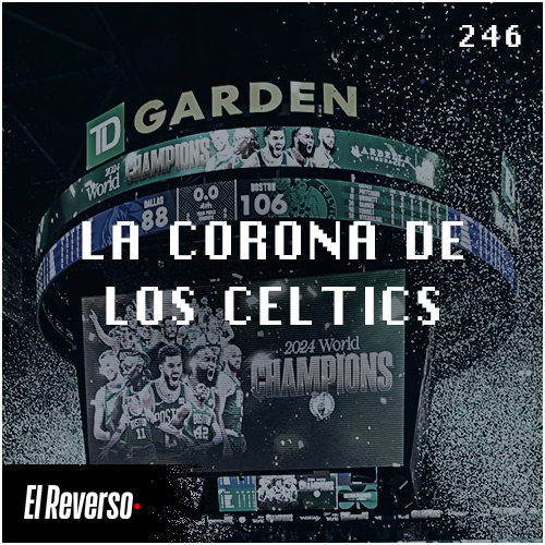 La corona de los Celtics | Capítulo 246 | Podcast El Reverso, con Gonzalo Vázquez y Andrés Monje