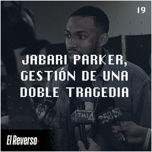 Jabari Parker: Gestión de una doble tragedia | Capítulo 19 | Podcast El Reverso, con Gonzalo Vázquez y Andrés Monje