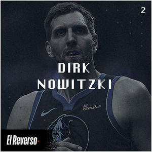 Dirk Nowitzki | Capítulo 2 | Podcast El Reverso, con Gonzalo Vázquez y Andrés Monje