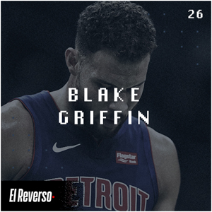 Blake Griffin | Capítulo 26 | Podcast El Reverso, con Gonzalo Vázquez y Andrés Monje