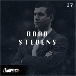 Brad Stevens | Capítulo 27 | Podcast El Reverso, con Gonzalo Vázquez y Andrés Monje