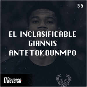 El inclasificable Giannis Antetokounmpo | Capítulo 35 | Podcast El Reverso, con Gonzalo Vázquez y Andrés Monje