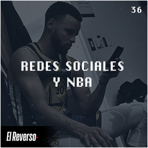 Redes sociales y NBA | Capítulo 36 | Podcast El Reverso, con Gonzalo Vázquez y Andrés Monje