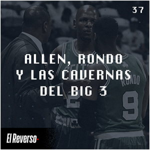 Allen, Rondo y las cavernas del Big 3 | Capítulo 37 | Podcast El Reverso, con Gonzalo Vázquez y Andrés Monje