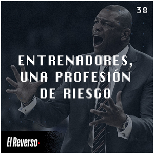 Entrenadores, una profesión de riesgo | Capítulo 38 | Podcast El Reverso, con Gonzalo Vázquez y Andrés Monje