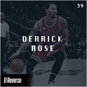 Derrick Rose | Capítulo 39 | Podcast El Reverso, con Gonzalo Vázquez y Andrés Monje
