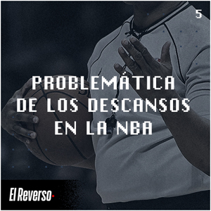 Problemática de los descansos en la NBA | Capítulo 5 | Podcast El Reverso, con Gonzalo Vázquez y Andrés Monje