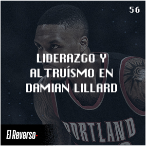 Liderazgo y altruismo en Damian Lillard | Capítulo 56 | Podcast El Reverso, con Gonzalo Vázquez y Andrés Monje