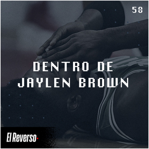 Dentro de Jaylen Brown | Capítulo 58 | Podcast El Reverso, con Gonzalo Vázquez y Andrés Monje