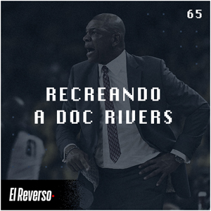 Recreando a Doc Rivers | Capítulo 65 | Podcast El Reverso, con Gonzalo Vázquez y Andrés Monje