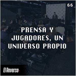 Prensa y jugadores: un universo propio | Capítulo 66 | Podcast El Reverso, con Gonzalo Vázquez y Andrés Monje