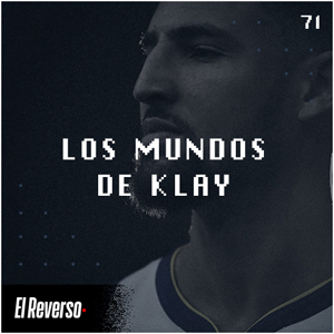 Los mundos de Klay | Capítulo 71 | Podcast El Reverso, con Gonzalo Vázquez y Andrés Monje