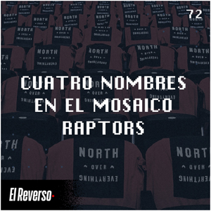 Cuatro nombres en el mosaico Raptors | Capítulo 72 | Podcast El Reverso, con Gonzalo Vázquez y Andrés Monje