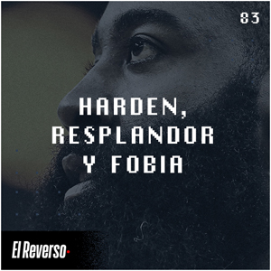 Harden, resplandor y fobia | Capítulo 83 | Podcast El Reverso, con Gonzalo Vázquez y Andrés Monje