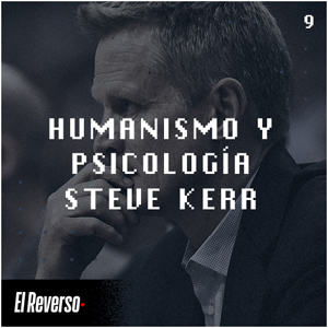 Steve Kerr: Humanismo y psicología | Capítulo 9 | Podcast El Reverso, con Gonzalo Vázquez y Andrés Monje