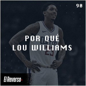 Por qué Lou Williams | Capítulo 90 | Podcast El Reverso, con Gonzalo Vázquez y Andrés Monje