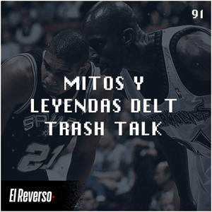 Mitos y leyendas del trash-talk | Capítulo 91 | Podcast El Reverso, con Gonzalo Vázquez y Andrés Monje
