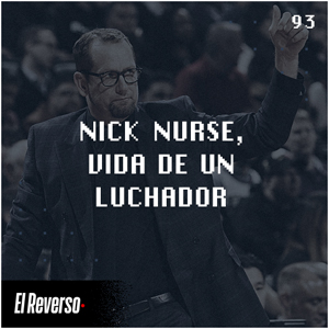 Nick Nurse, vida de un luchador | Capítulo 93 | Podcast El Reverso, con Gonzalo Vázquez y Andrés Monje